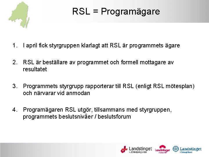 RSL = Programägare 1. I april fick styrgruppen klarlagt att RSL är programmets ägare