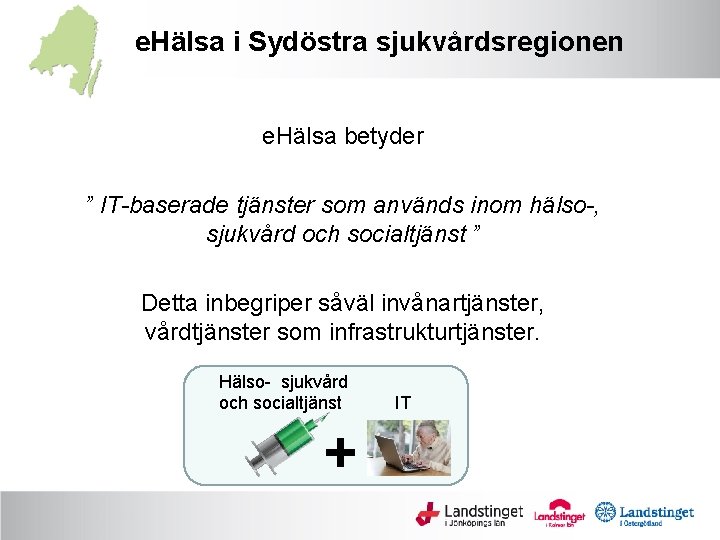 e. Hälsa i Sydöstra sjukvårdsregionen e. Hälsa betyder ” IT-baserade tjänster som används inom