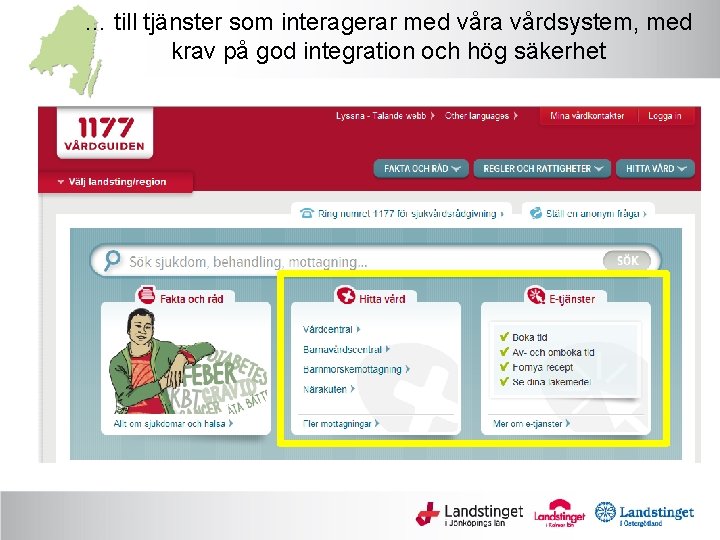 … till tjänster som interagerar med våra vårdsystem, med krav på god integration och