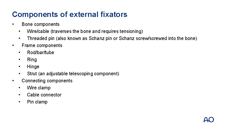 Components of external fixators • Bone components • Wire/cable (traverses the bone and requires