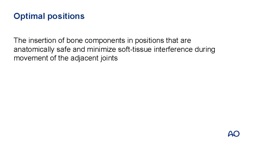 Optimal positions The insertion of bone components in positions that are anatomically safe and