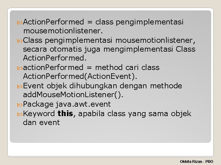  Action. Performed = class pengimplementasi mousemotionlistener. Class pengimplementasi mousemotionlistener, secara otomatis juga mengimplementasi