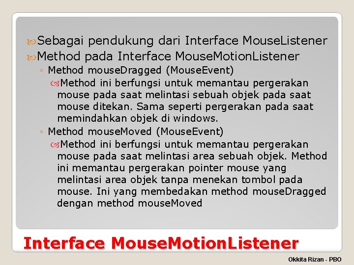  Sebagai pendukung dari Interface Mouse. Listener Method pada Interface Mouse. Motion. Listener ◦