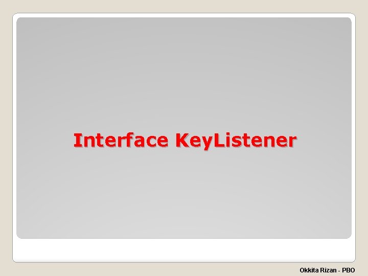 Interface Key. Listener Okkita Rizan - PBO 