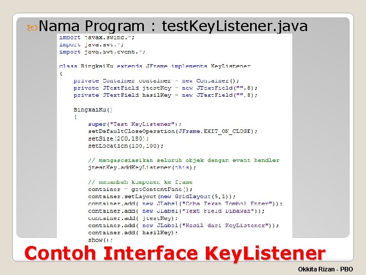  Nama Program : test. Key. Listener. java Contoh Interface Key. Listener Okkita Rizan