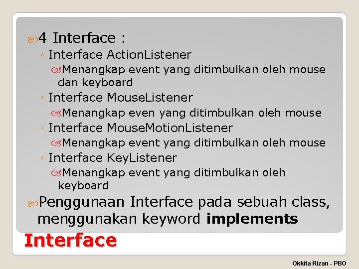  4 Interface : ◦ Interface Action. Listener Menangkap event yang ditimbulkan oleh mouse