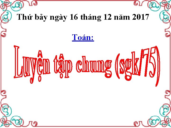 Thứ bảy ngày 16 tháng 12 năm 2017 Toán: 