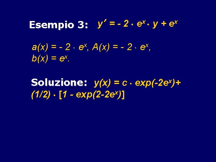 x y + ex y’ = 2 e Esempio 3: a(x) = - 2