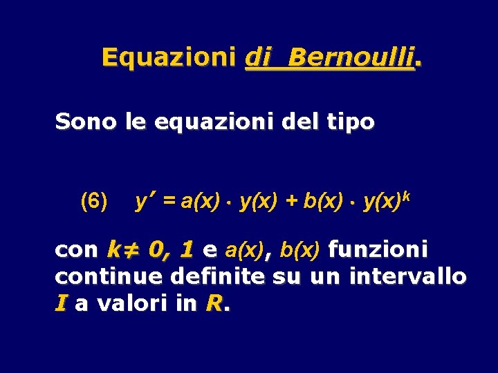 Equazioni di Bernoulli. Sono le equazioni del tipo (6) y’ = a(x) y(x) +