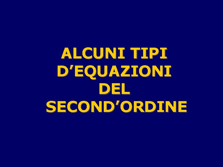 ALCUNI TIPI D’EQUAZIONI DEL SECOND’ORDINE 