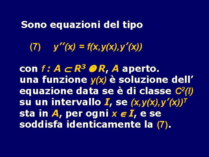 Sono equazioni del tipo (7) y’’(x) = f(x, y(x), y’(x)) con f : A