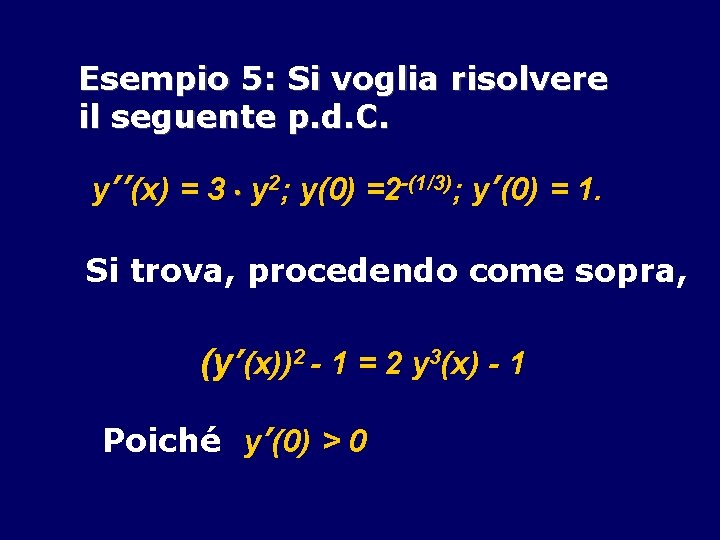 Esempio 5: Si voglia risolvere il seguente p. d. C. y’’(x) = 3 y