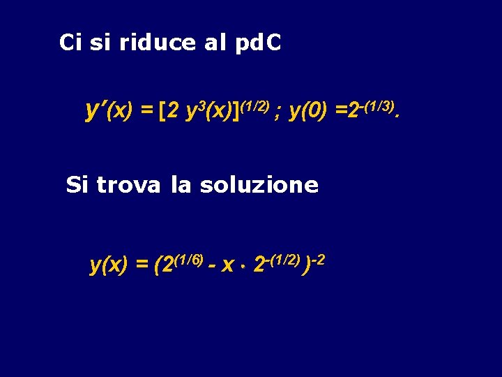 Ci si riduce al pd. C y’(x) = [2 y 3(x)](1/2) ; y(0) =2