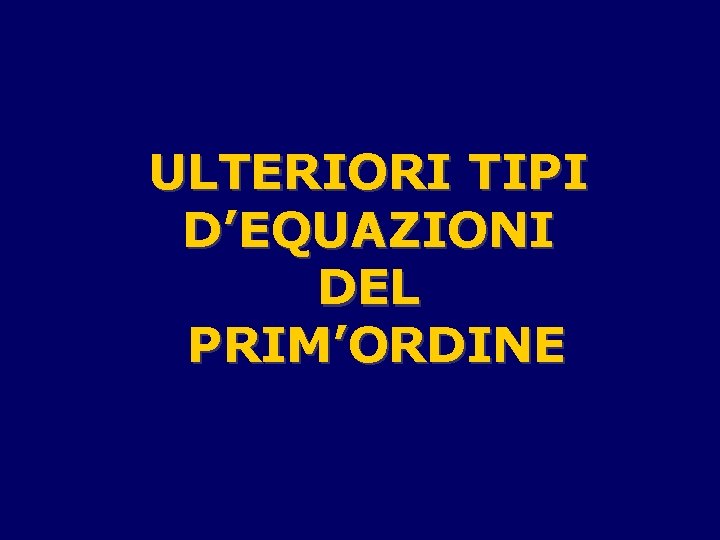 ULTERIORI TIPI D’EQUAZIONI DEL PRIM’ORDINE 