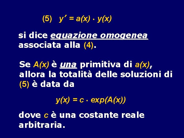 (5) y’ = a(x) y(x) si dice equazione omogenea associata alla (4). Se A(x)