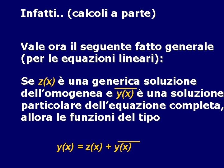 Infatti. . (calcoli a parte) Vale ora il seguente fatto generale (per le equazioni