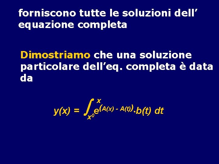 forniscono tutte le soluzioni dell’ equazione completa Dimostriamo che una soluzione particolare dell’eq. completa