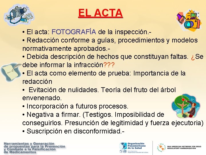 EL ACTA • El acta: FOTOGRAFÍA de la inspección. • Redacción conforme a guías,