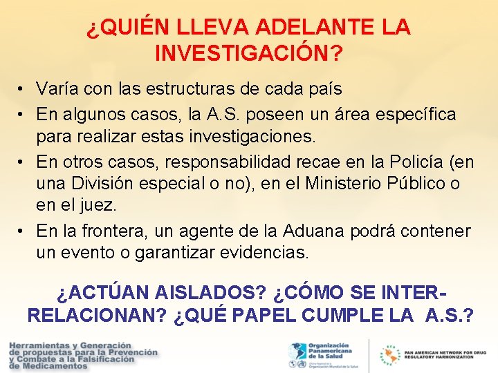 ¿QUIÉN LLEVA ADELANTE LA INVESTIGACIÓN? • Varía con las estructuras de cada país •