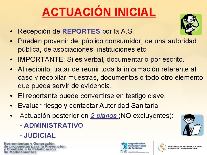 ACTUACIÓN INICIAL • Recepción de REPORTES por la A. S. • Pueden provenir del