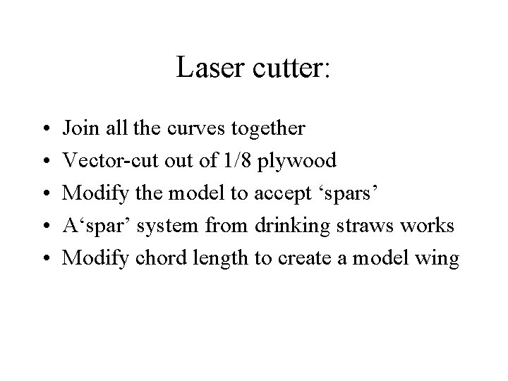 Laser cutter: • • • Join all the curves together Vector-cut of 1/8 plywood