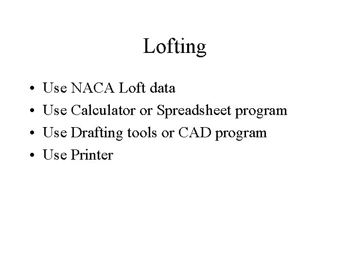 Lofting • • Use NACA Loft data Use Calculator or Spreadsheet program Use Drafting