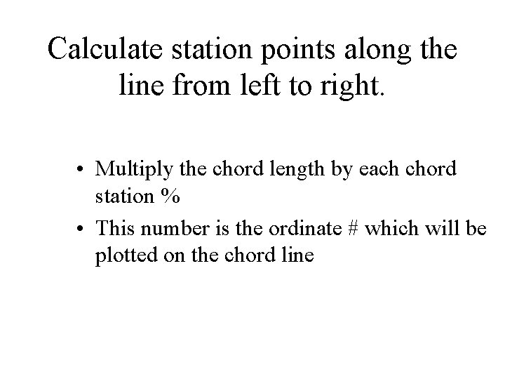 Calculate station points along the line from left to right. • Multiply the chord