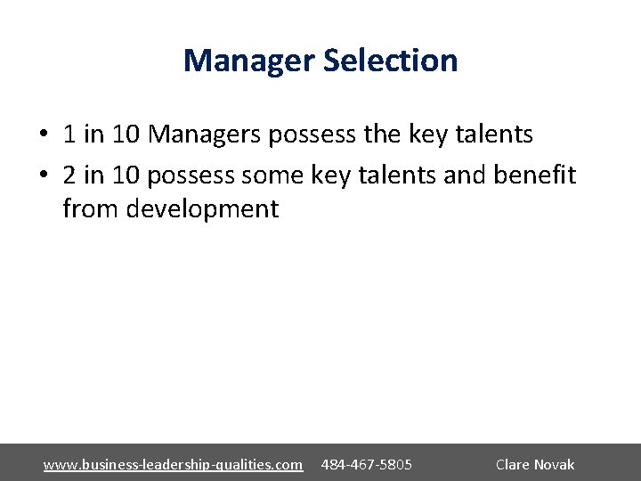 Manager Selection • 1 in 10 Managers possess the key talents • 2 in