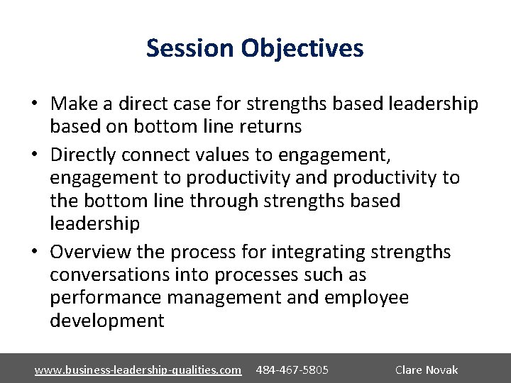 Session Objectives • Make a direct case for strengths based leadership based on bottom