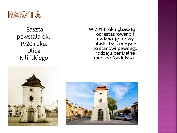  Baszta powstała ok. 1920 roku. Ulica Kilińskiego W 2014 roku „basztę” odrestaurowano i