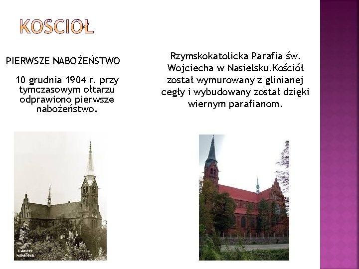 PIERWSZE NABOŻEŃSTWO 10 grudnia 1904 r. przy tymczasowym ołtarzu odprawiono pierwsze nabożeństwo. Rzymskokatolicka Parafia