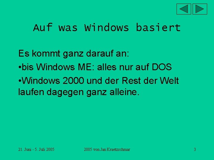 Auf was Windows basiert Es kommt ganz darauf an: • bis Windows ME: alles