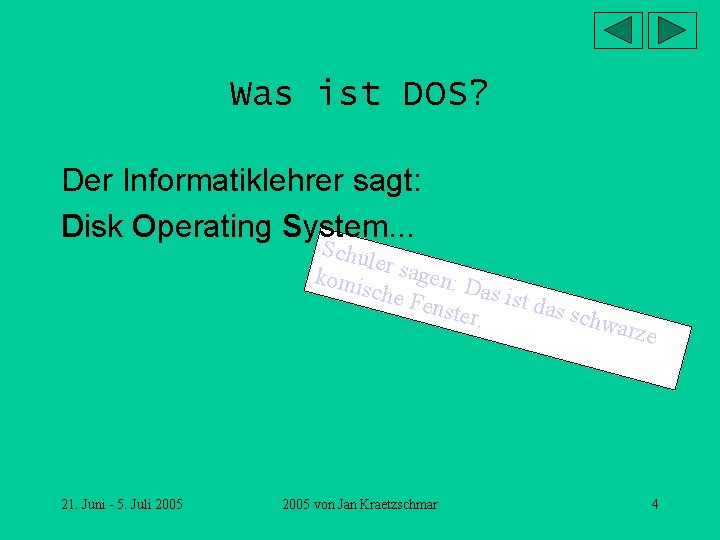 Was ist DOS? Der Informatiklehrer sagt: Disk Operating System. . . Schü ler sa