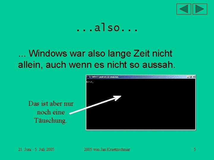 . . . also. . . Windows war also lange Zeit nicht allein, auch