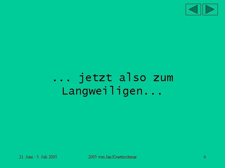 . . . jetzt also zum Langweiligen. . . 21. Juni - 5. Juli