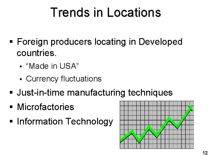 Trends in Locations § Foreign producers locating in Developed countries. § “Made in USA”