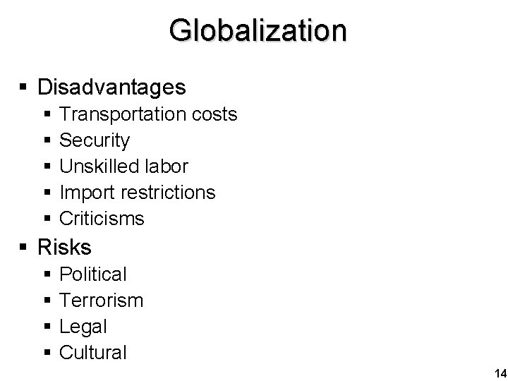 Globalization § Disadvantages § § § Transportation costs Security Unskilled labor Import restrictions Criticisms