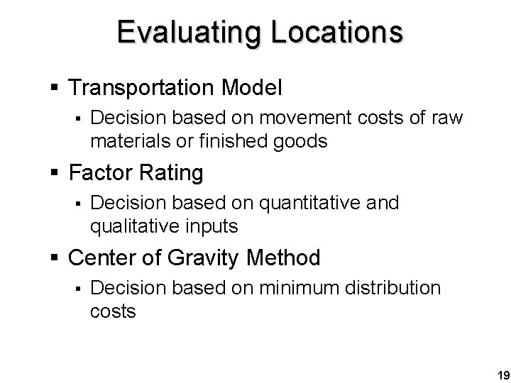 Evaluating Locations § Transportation Model § Decision based on movement costs of raw materials