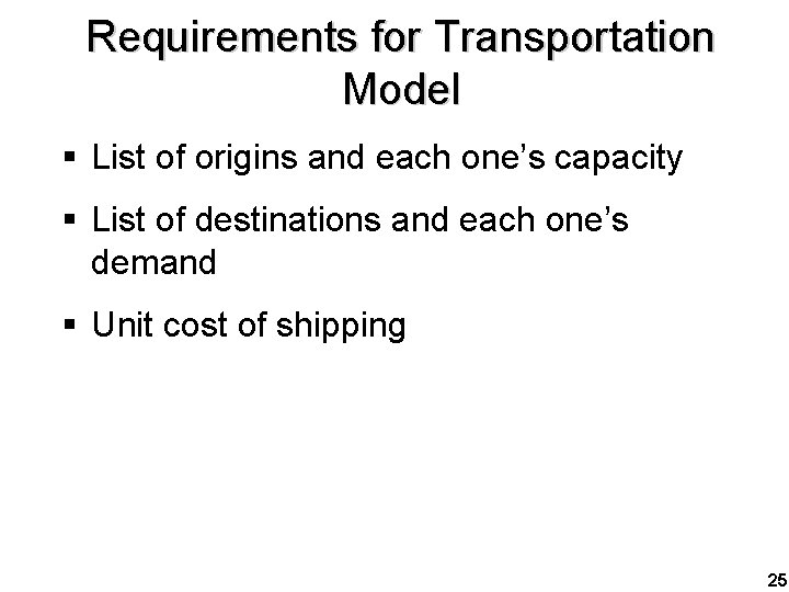 Requirements for Transportation Model § List of origins and each one’s capacity § List