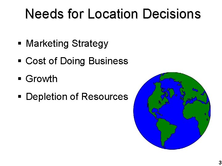 Needs for Location Decisions § Marketing Strategy § Cost of Doing Business § Growth