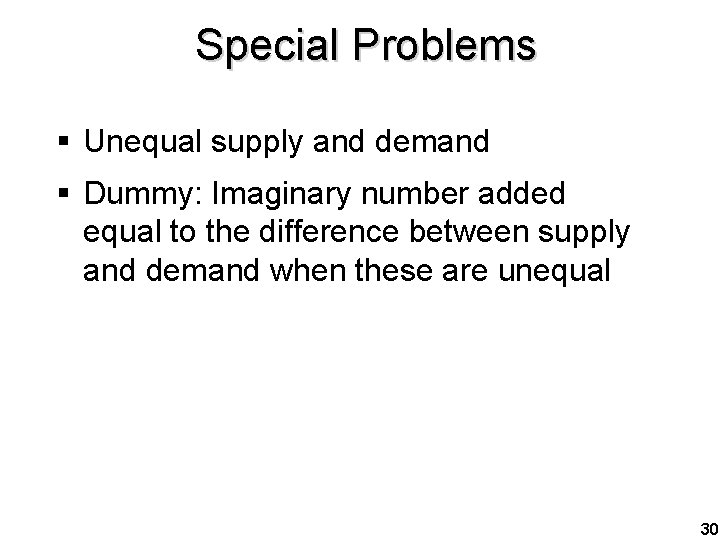 Special Problems § Unequal supply and demand § Dummy: Imaginary number added equal to