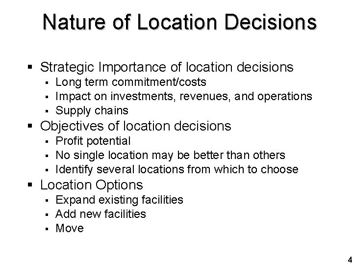 Nature of Location Decisions § Strategic Importance of location decisions § § § Long