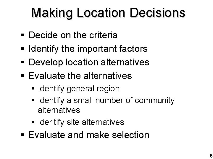 Making Location Decisions § § Decide on the criteria Identify the important factors Develop