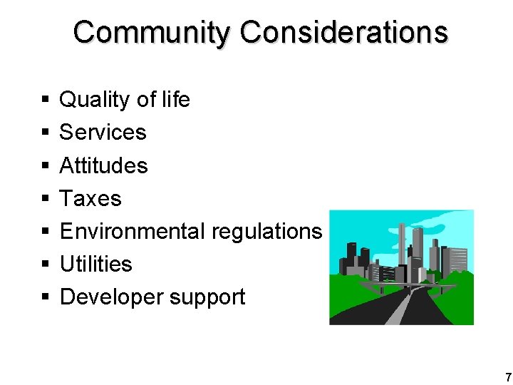 Community Considerations § § § § Quality of life Services Attitudes Taxes Environmental regulations