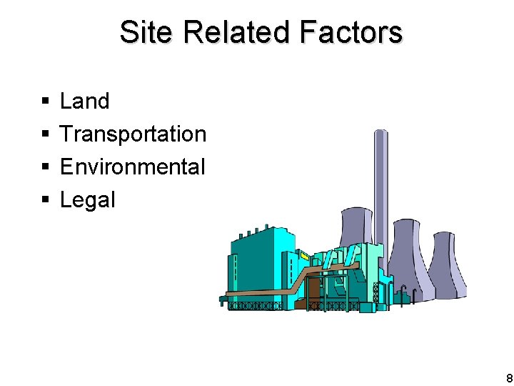 Site Related Factors § § Land Transportation Environmental Legal 8 