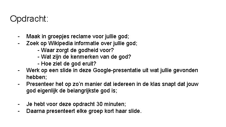 Opdracht: - - Maak in groepjes reclame voor jullie god; Zoek op Wikipedia informatie