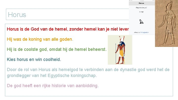 Horus is de God van de hemel, zonder hemel kan je niet leven. Hij