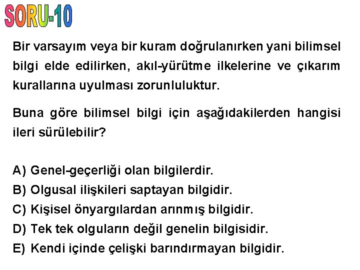 Bir varsayım veya bir kuram doğrulanırken yani bilimsel bilgi elde edilirken, akıl-yürütme ilkelerine ve