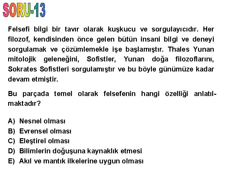 Felsefi bilgi bir tavır olarak kuşkucu ve sorgulayıcıdır. Her filozof, kendisinden önce gelen bütün