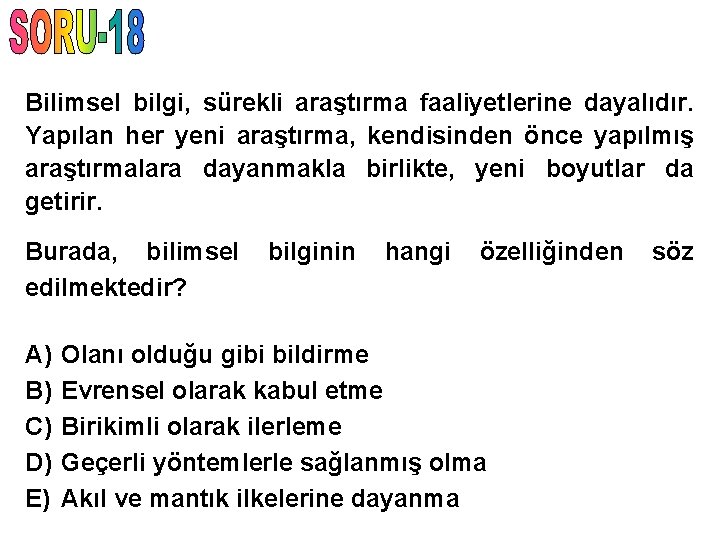 Bilimsel bilgi, sürekli araştırma faaliyetlerine dayalıdır. Yapılan her yeni araştırma, kendisinden önce yapılmış araştırmalara